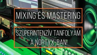 Mixing és mastering tanfolyamot indítunk a Nortyx-ban!