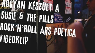 Hogyan készült a Susie & the Pills - Rock’n’Roll Ars Poetica videoklip